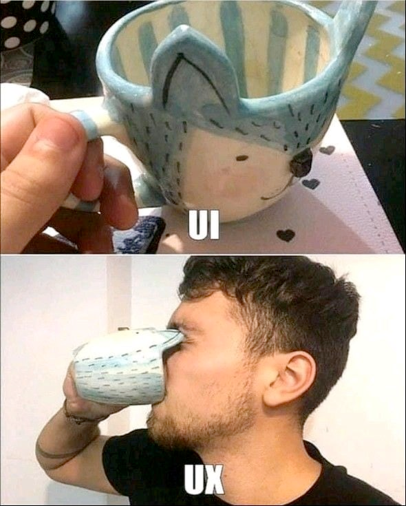 The meme is a play on the difference between User Experience (UX) and User Interface (UI) design. It shows a person trying to drink from a mug with a hole in the bottom, with the text "UI" above it and "UX" below it. The idea is that a good UX design (UX) would have a mug with a handle, but a poor UI design (UI) would have a mug with a hole in the bottom, making it impossible to drink from.